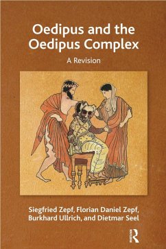 Oedipus and the Oedipus Complex (eBook, PDF) - Seel, Dietmar; Ullrich, Burkhard; Zepf, Florian Daniel; Zepf, Siegfried