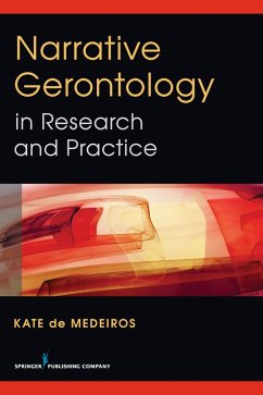 Narrative Gerontology in Research and Practice (eBook, ePUB) - De Medeiros, Kate Narrative Gerontology in Research and Practice (eBook, ePUB) - De Medeiros, Kate