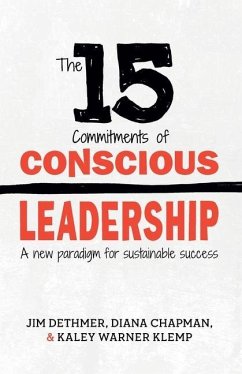The 15 Commitments of Conscious Leadership: A New Paradigm for Sustainable Success - Chapman, Diana; Klemp, Kaley; Dethmer, Jim
