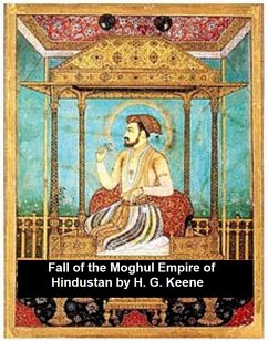 The Fall of the Moghul Empire of Hindustan (eBook, ePUB) - Keene, H. G.