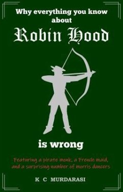 Why Everything You Know about Robin Hood Is Wrong (eBook, ePUB) - Murdarasi, K C