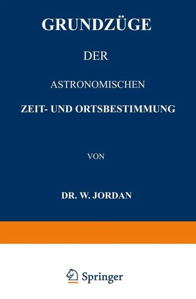 Grundzüge der Astronomischen Zeit- und Ortsbestimmung (eBook, PDF) Grundzüge der Astronomischen Zeit- und Ortsbestimmung (eBook, PDF)