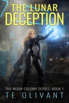 The Lunar Deception (The Moon Colony Series, #1) (eBook, ePUB) - Olivant, Te