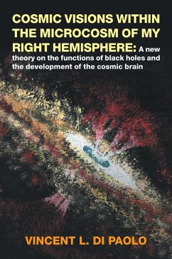 Cosmic Visions Within the Microcosm of My Right Hemisphere: (eBook, ePUB)