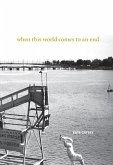 When This World Comes to an End (eBook, ePUB) When This World Comes to an End (eBook, ePUB)