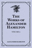 The Works of Alexander Hamilton: Volume 6 (eBook, ePUB)