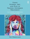 Using Stories, Art, and Play in Trauma-Informed Treatment (eBook, PDF)