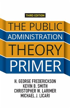 The Public Administration Theory Primer (eBook, PDF) - Frederickson, H. George; Smith, Kevin B.; Larimer, Christopher; Licari, Michael J.