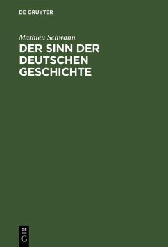 Der Sinn der deutschen Geschichte (eBook, PDF) - Schwann, Mathieu