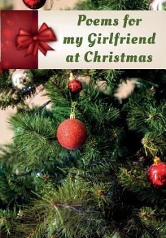 Poems for My Girlfriend at Christmas: Poems Written for Someone Special, by You, with a Little Help from Us - Writer, You The