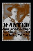 Wanted Aldis Ferlach O'Peigh: For Sitting on His Tail Telling Tall Tales