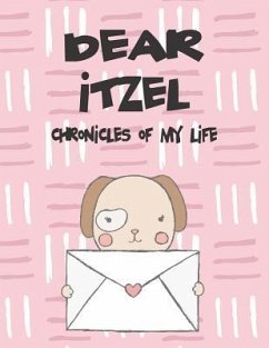 Dear Itzel, Chronicles of My Life: A Girl's Thoughts - Faith, Hope