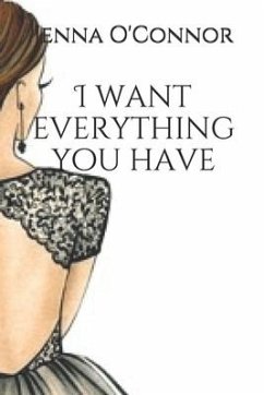 I want everything you have: based on a true story - O'Connor, Jenna