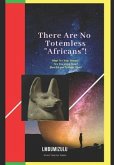 There Are No Totemless &quote;africans&quote;
