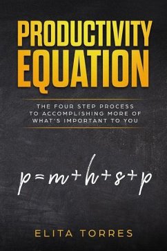 Productivity Equation: The Four Step Process to Accomplishing More of What's Important to You - Torres, Elita