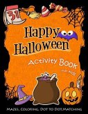 Happy Halloween Activity Book for Kids: Mazes, Coloring, Dot to Dot, Matching