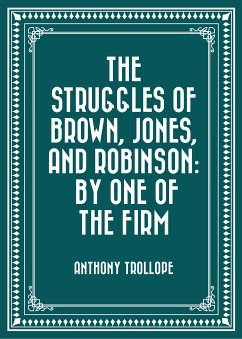 The Struggles of Brown, Jones, and Robinson: By One of the Firm (eBook, ePUB) - Trollope, Anthony