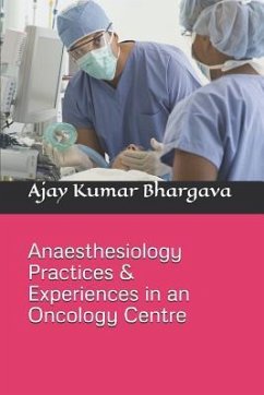 Anaesthesiology Practices & Experiences in an Oncology Centre - Bhargava, Ajay Kumar