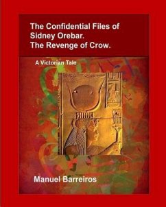 The Confidential Files of Sidney Orebar.The Revenge of Crow.: A Victorian Tale. - Barreiros, Manuel