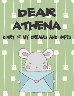 Dear Athena, Diary of My Dreams and Hopes: A Girl's Thoughts - Faith, Hope