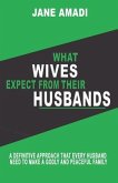 What Wives Expect from Their Husbands: A Definitive Approach That Every Husband Need to Make a Godly and Peaceful Family