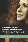 Whispering to the Heart - Contemporary African Poetry: Poets Unite Worldwide