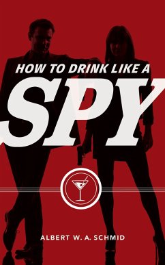 How to Drink Like a Spy - Schmid, Albert W a