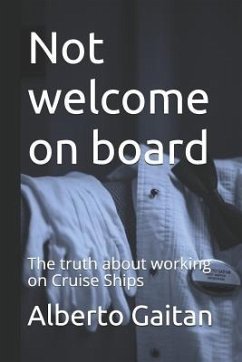 Not welcome on board: The truth about working on Cruise Ships - Gaitan, Alberto