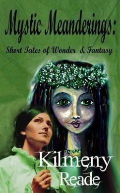 Mystic Meanderings: Short Tales of Wonder and Fantasy - Reade, Kilmeny