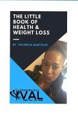 The Little Book of Health & Weight Loss: 4 Simple Steps to Health & Weight Loss