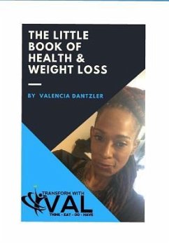 The Little Book of Health & Weight Loss: 4 Simple Steps to Health & Weight Loss - Dantzler, Valencia