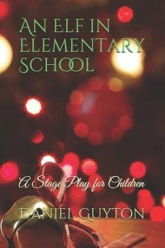 An Elf in Elementary School: A Stage Play for Children - Guyton, Daniel