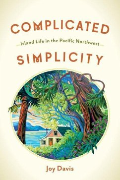 Complicated Simplicity: Island Life in the Pacific Northwest - Davis, Joy