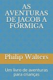 As Aventuras de Jacob a Formiga: Um Livro de Aventuras Para Crian