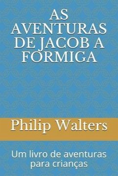 As Aventuras de Jacob a Formiga: Um Livro de Aventuras Para Crian - Walters, Philip