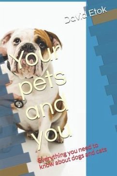 Your Pets and You: Everything You Need to Know about Dogs and Cats - Etok, David