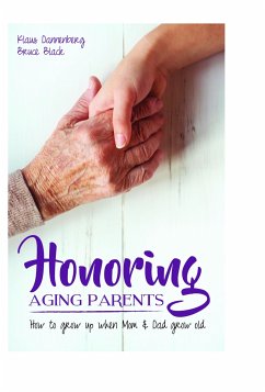 Honoring Aging Parents: How to Grow Up When Mom and Dad Grow Old - Dannenberg, Klaus; Black, Bruce