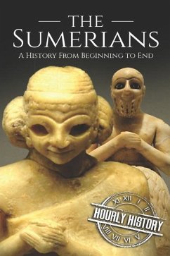The Sumerians: A History From Beginning to End - History, Hourly
