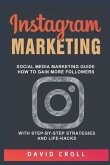 Instagram Marketing: Social Media Marketing Guide: How to Gain More Followers with Step-By-Step Strategies and Life-Hacks