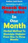 Knock Out Diabetes In One Month: Herbal Method To Eliminate Diabetes From One To Three Months
