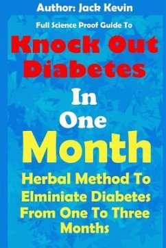 Knock Out Diabetes In One Month: Herbal Method To Eliminate Diabetes From One To Three Months - Kevin, Jack