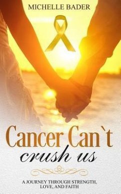 Cancer Can't Crush Us: A Journey Through Strength, Love and Faith - Bader, Michelle
