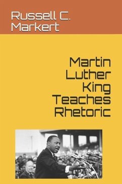 Martin Luther King Teaches Rhetoric - Markert, Russell C.