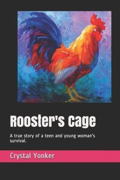 Rooster's Cage: A true story of a teen and young woman's survival. - Johnson, Christina Zonia; Yonker, Crystal