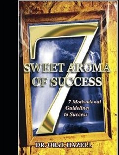 Sweet Aroma of Success: 7 Motivational Guidelines to Success - Hazell, Oral F.
