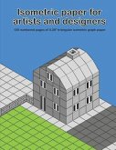 Isometric Paper For Artists & Designers: 120 numbered pages of 0.28" triangular isometric graph paper for designing worlds
