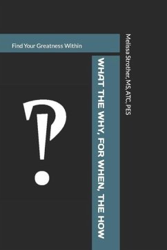 What The Why, For When, The How: Find Your Greatness Within - Strother, Melissa