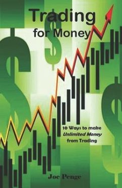 Trading for Money: 10 Ways to Make Unlimited Money from Trading - Penge, Joe