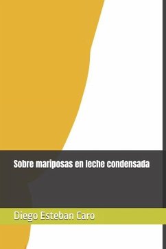 Sobre mariposas en leche condensada - Caro Rocha, Diego Esteban