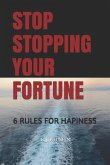 Stop Stopping Your Fortune: 6 Rules for Hapiness